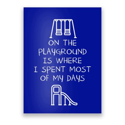 On The Playground Is Where I Spend Most My Days Poster