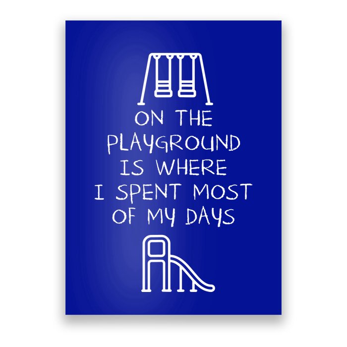 On The Playground Is Where I Spend Most My Days Poster
