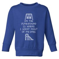 On The Playground Is Where I Spend Most My Days Toddler Sweatshirt