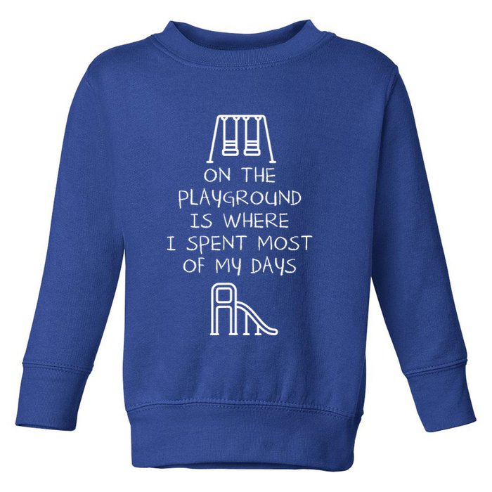 On The Playground Is Where I Spend Most My Days Toddler Sweatshirt