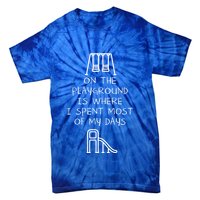 On The Playground Is Where I Spend Most My Days Tie-Dye T-Shirt