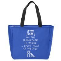 On The Playground Is Where I Spend Most My Days Zip Tote Bag