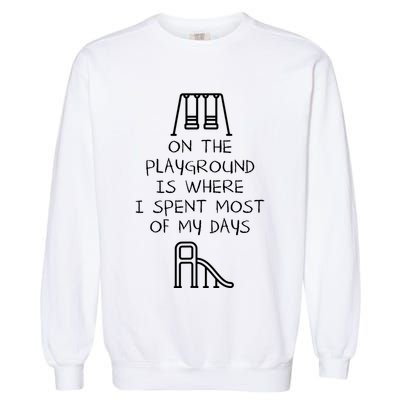 On The Playground Is Where I Spend Most My Days Garment-Dyed Sweatshirt