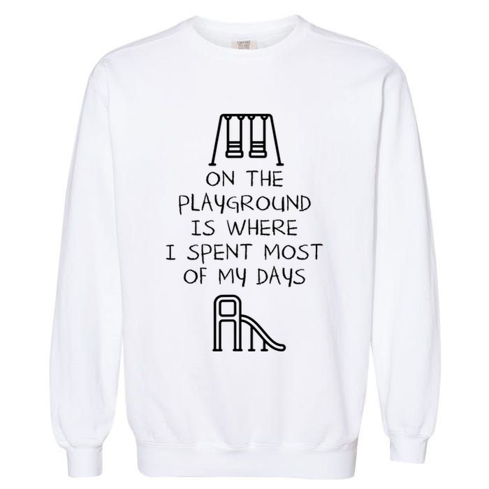 On The Playground Is Where I Spend Most My Days Garment-Dyed Sweatshirt