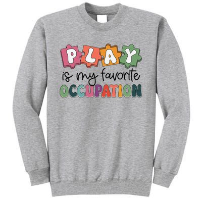 Occupational Therapy Play Is My Favorite Occupation Ot Fine Tall Sweatshirt