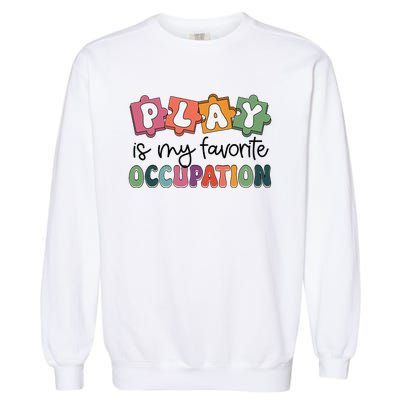 Occupational Therapy Play Is My Favorite Occupation Ot Fine Garment-Dyed Sweatshirt