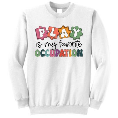 Occupational Therapy Play Is My Favorite Occupation Ot Fine Sweatshirt