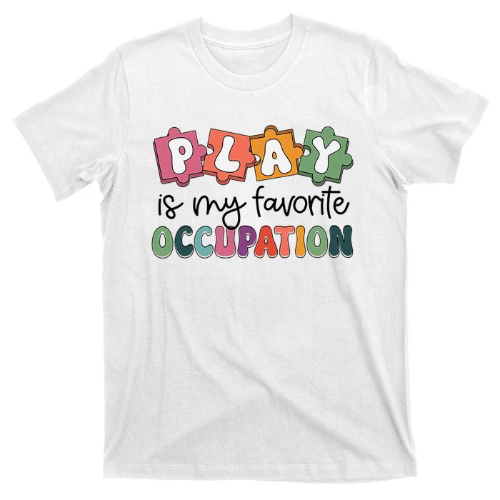 Occupational Therapy Play Is My Favorite Occupation Ot Fine T-Shirt