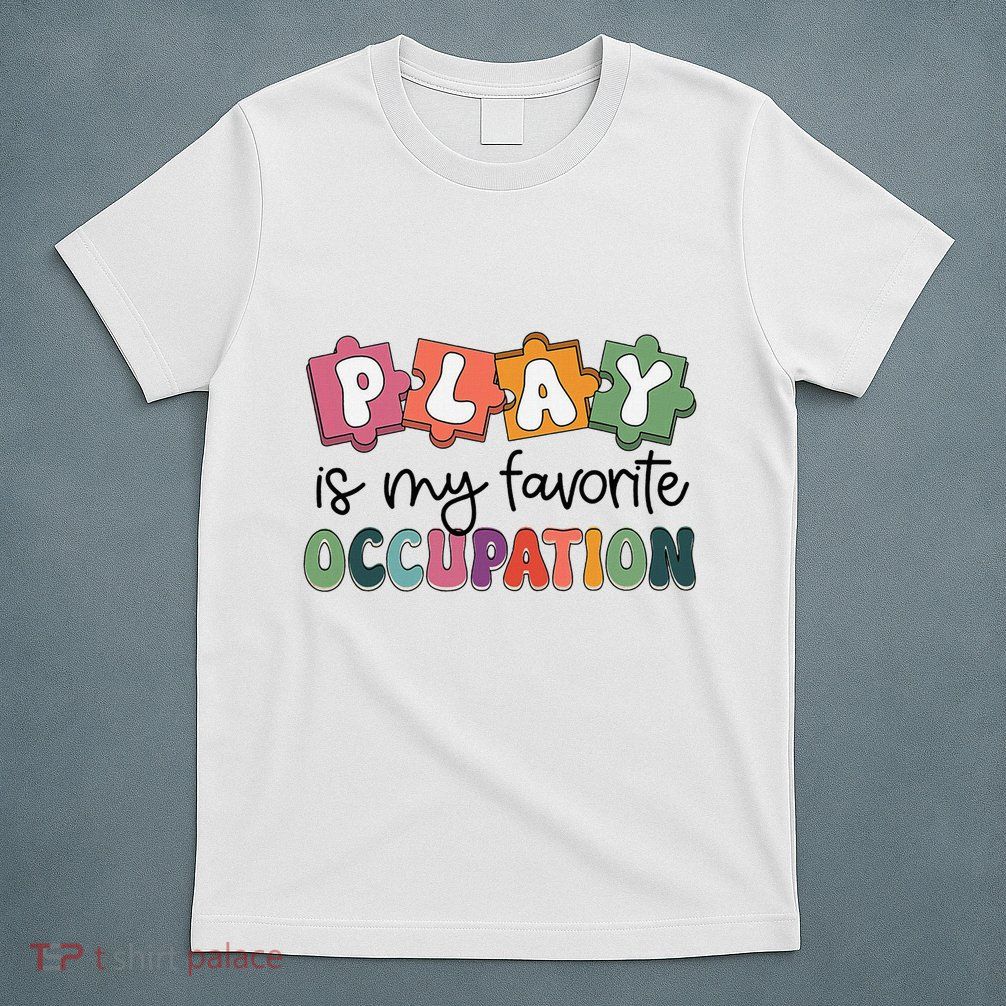 Occupational Therapy Play Is My Favorite Occupation Ot Fine T-Shirt