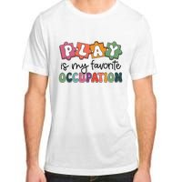 Occupational Therapy Play Is My Favorite Occupation Ot Fine Adult ChromaSoft Performance T-Shirt