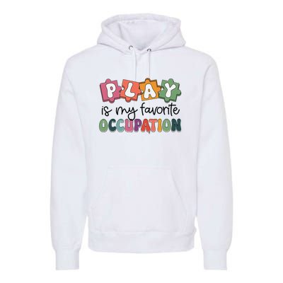 Occupational Therapy Play Is My Favorite Occupation Ot Fine Premium Hoodie