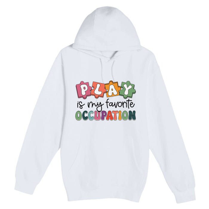 Occupational Therapy Play Is My Favorite Occupation Ot Fine Premium Pullover Hoodie