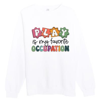 Occupational Therapy Play Is My Favorite Occupation Ot Fine Premium Crewneck Sweatshirt