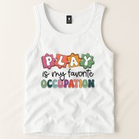Occupational Therapy Play Is My Favorite Occupation Ot Fine Tank Top