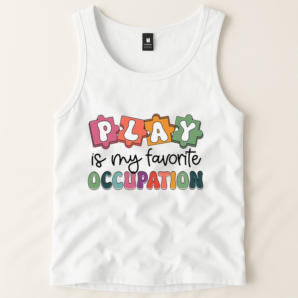 Occupational Therapy Play Is My Favorite Occupation Ot Fine Tank Top