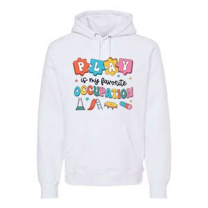 Occupational Therapy Play Is My Favorite Occupation Cool OT Premium Hoodie