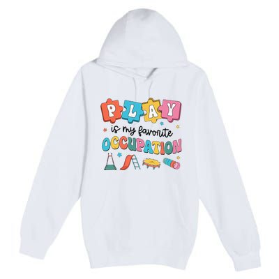 Occupational Therapy Play Is My Favorite Occupation Cool OT Premium Pullover Hoodie