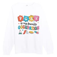 Occupational Therapy Play Is My Favorite Occupation Cool OT Premium Crewneck Sweatshirt