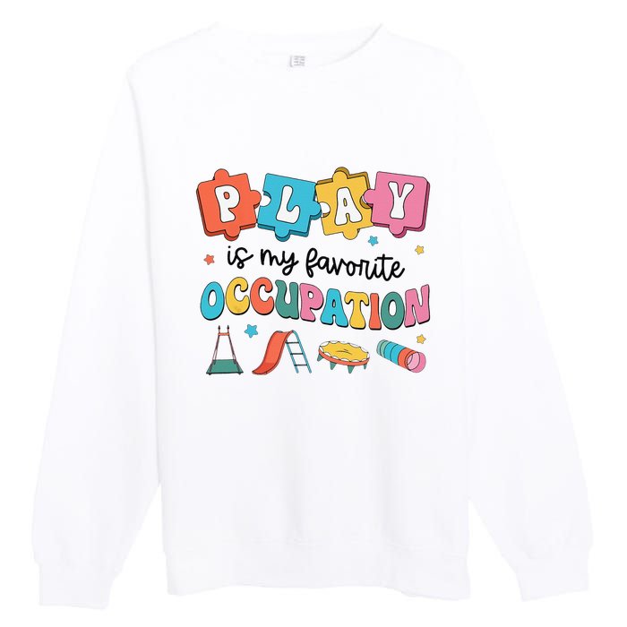 Occupational Therapy Play Is My Favorite Occupation Cool OT Premium Crewneck Sweatshirt