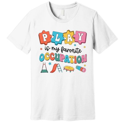 Occupational Therapy Play Is My Favorite Occupation Cool OT Premium T-Shirt