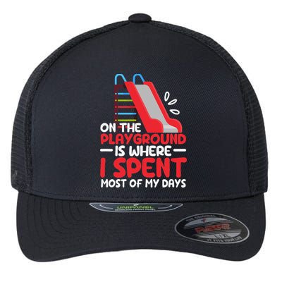 On The Playground Is Where I Spend Most Of My Days School Flexfit Unipanel Trucker Cap