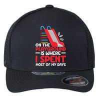 On The Playground Is Where I Spend Most Of My Days School Flexfit Unipanel Trucker Cap