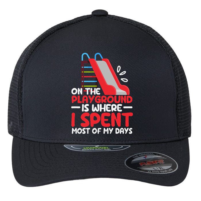 On The Playground Is Where I Spend Most Of My Days School Flexfit Unipanel Trucker Cap