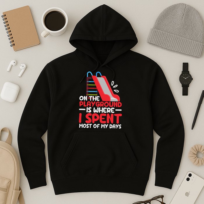 On The Playground Is Where I Spend Most Of My Days School Hoodie