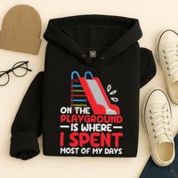 On The Playground Is Where I Spend Most Of My Days School Hoodie