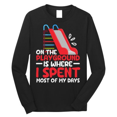 On The Playground Is Where I Spend Most Of My Days School Long Sleeve Shirt