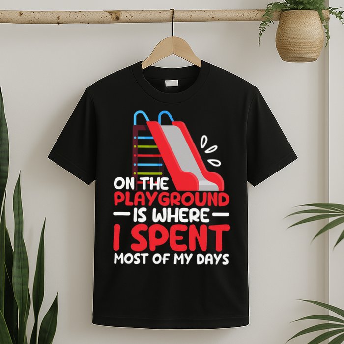 On The Playground Is Where I Spend Most Of My Days School T-Shirt