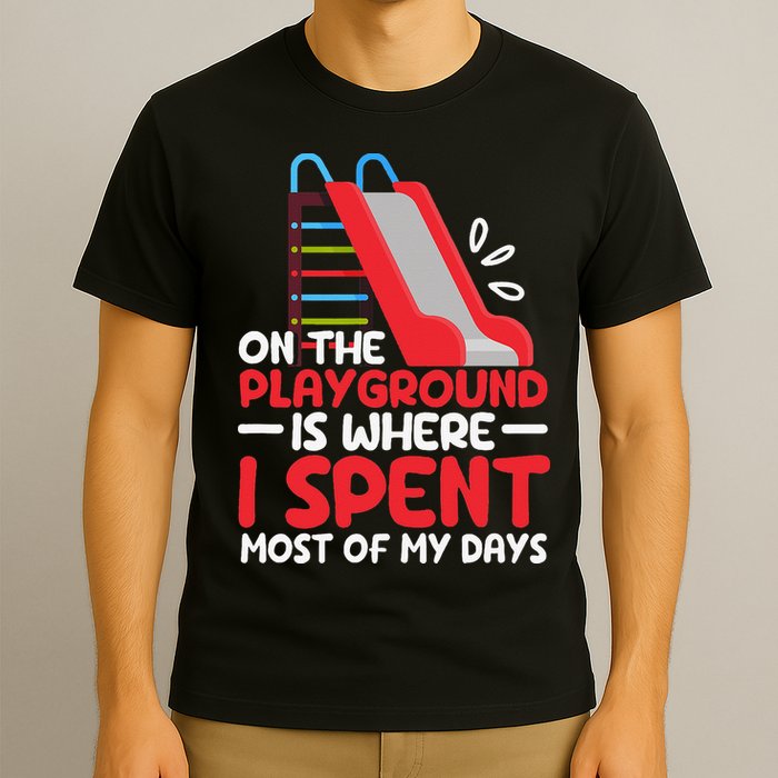 On The Playground Is Where I Spend Most Of My Days School T-Shirt