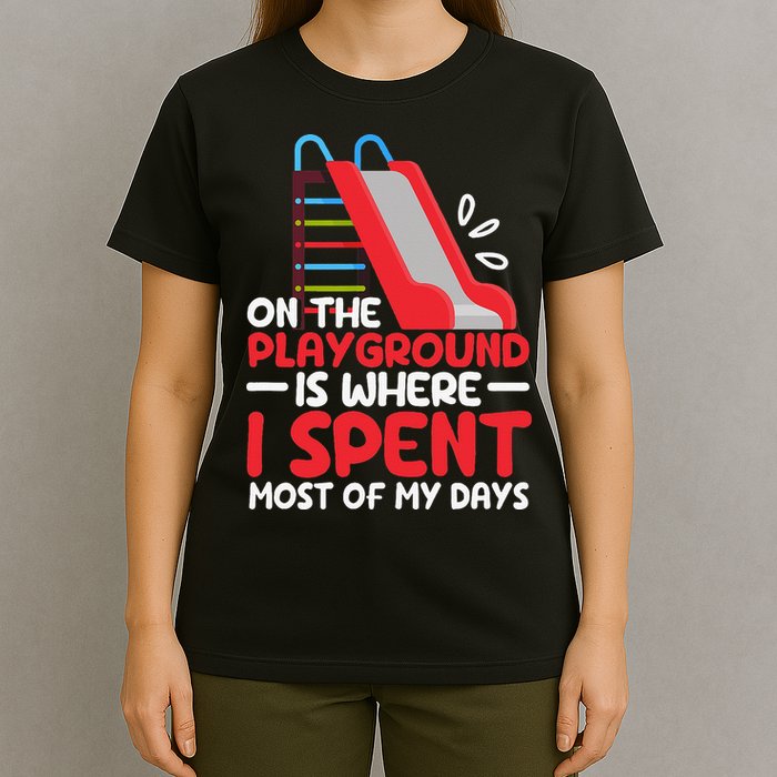On The Playground Is Where I Spend Most Of My Days School T-Shirt