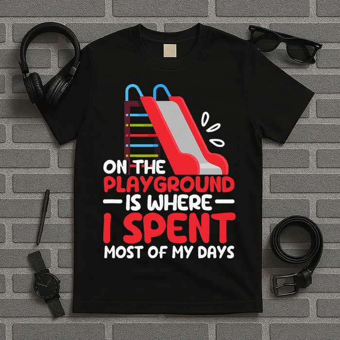 On The Playground Is Where I Spend Most Of My Days School T-Shirt