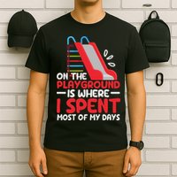 On The Playground Is Where I Spend Most Of My Days School T-Shirt