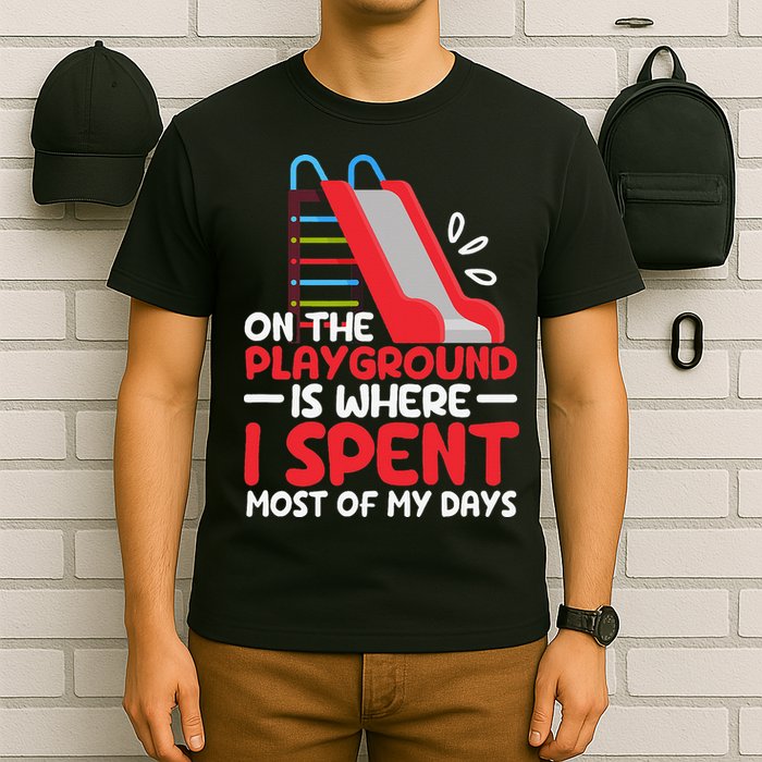 On The Playground Is Where I Spend Most Of My Days School T-Shirt