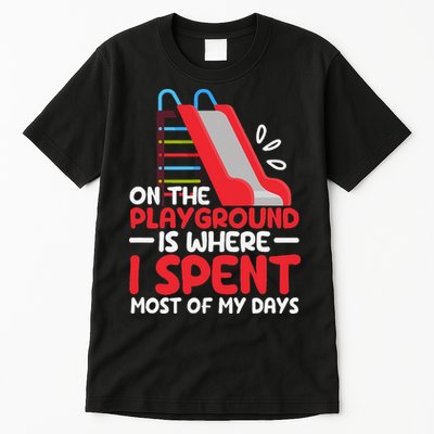 On The Playground Is Where I Spend Most Of My Days School Tall T-Shirt