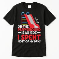 On The Playground Is Where I Spend Most Of My Days School Tall T-Shirt
