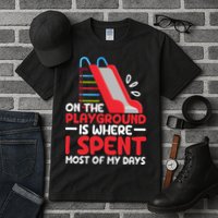 On The Playground Is Where I Spend Most Of My Days School Tall T-Shirt