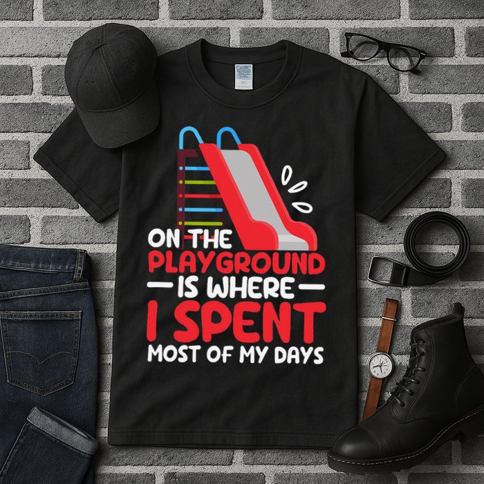 On The Playground Is Where I Spend Most Of My Days School Tall T-Shirt