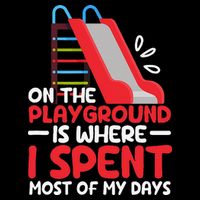 On The Playground Is Where I Spend Most Of My Days School Tall T-Shirt