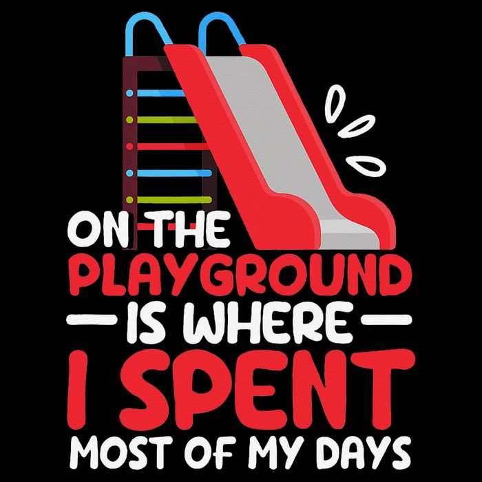 On The Playground Is Where I Spend Most Of My Days School Tall T-Shirt