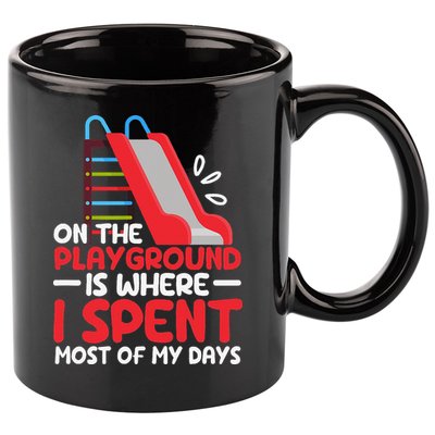 On The Playground Is Where I Spend Most Of My Days School 11oz C Handle Ceramic Mug
