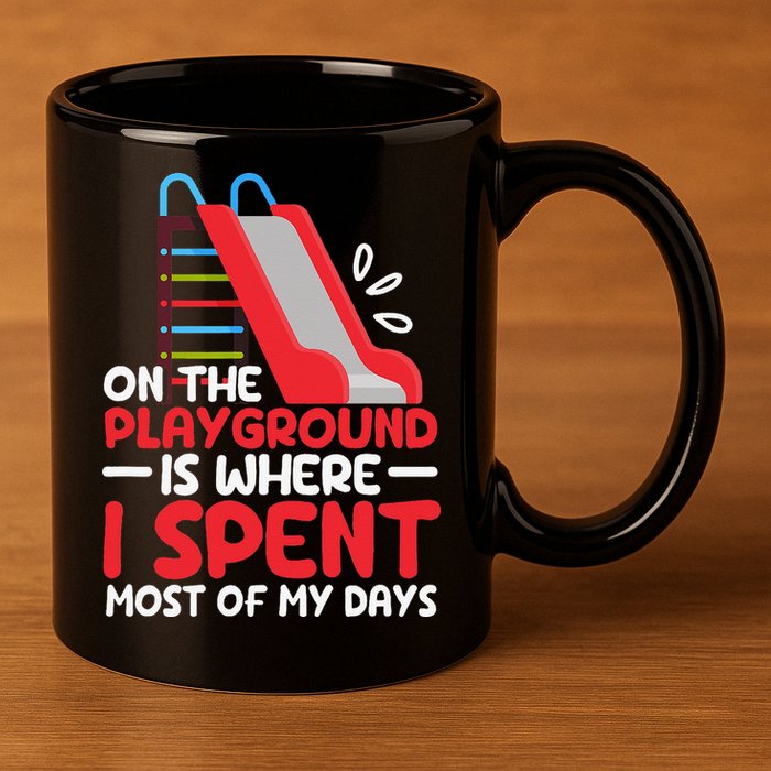 On The Playground Is Where I Spend Most Of My Days School 11oz C Handle Ceramic Mug
