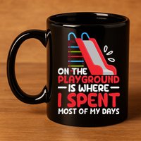 On The Playground Is Where I Spend Most Of My Days School 11oz C Handle Ceramic Mug