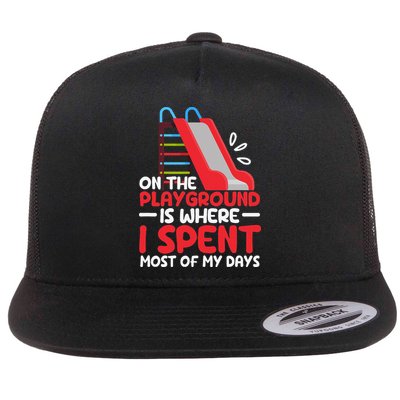 On The Playground Is Where I Spend Most Of My Days School Flatbill Hat