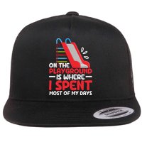 On The Playground Is Where I Spend Most Of My Days School Flatbill Hat