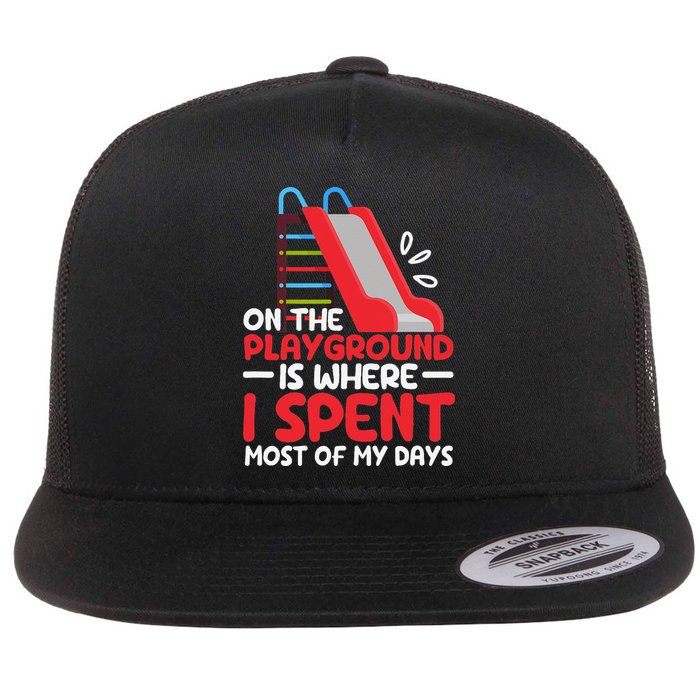 On The Playground Is Where I Spend Most Of My Days School Flatbill Hat