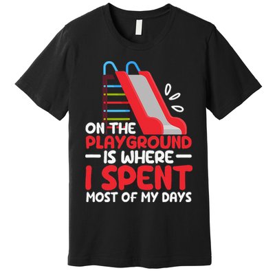 On The Playground Is Where I Spend Most Of My Days School Premium T-Shirt
