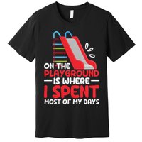 On The Playground Is Where I Spend Most Of My Days School Premium T-Shirt